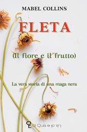 Fleta (il fiore e il frutto). La vera storia di una maga nera