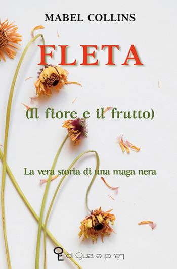 Fleta (il fiore e il frutto). La vera storia di una maga nera - Mabel Collins - Libro di Qua e di Là 2022, Modi | Libraccio.it