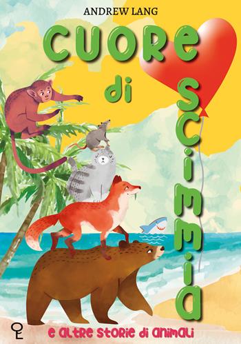 Cuore di scimmia e altre storie di animali - Andrew Lang - Libro di Qua e di Là 2022, Piccoli modi | Libraccio.it