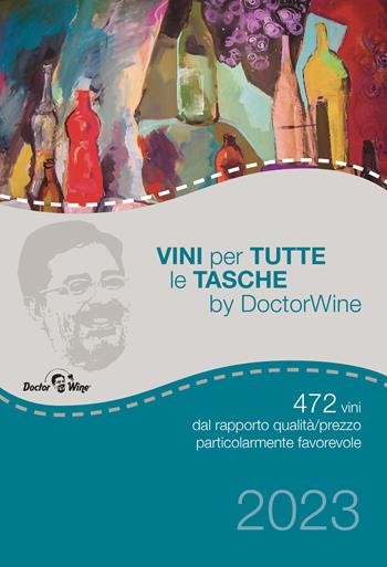 Vini per tutte le tasche by DoctorWine. 472 vini dal rapporto qualità/prezzo particolarmente favorevole - DoctorWine - Libro DoctorWine 2022 | Libraccio.it