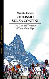 Ciclismo senza confini. Dal Giro del Trentino al Tour of the Alps