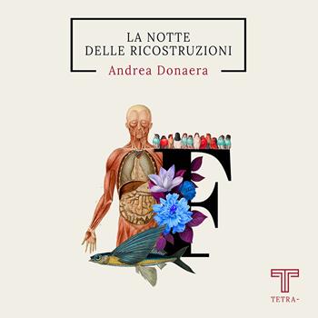 La notte delle ricostruzioni - Andrea Donaera - Libro Tetra 2022 | Libraccio.it