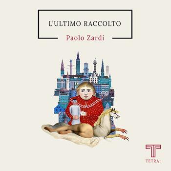 L'ultimo raccolto - Paolo Zardi - Libro Tetra 2022 | Libraccio.it