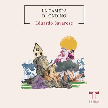 La camera di Ondino - Eduardo Savarese - Libro Tetra 2022 | Libraccio.it