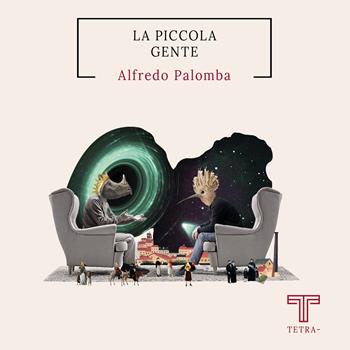 La piccola gente - Alfredo Palomba - Libro Tetra 2022 | Libraccio.it