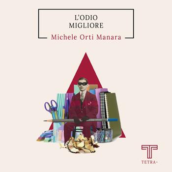 L'odio migliore - Michele Orti Manara - Libro Tetra 2023 | Libraccio.it