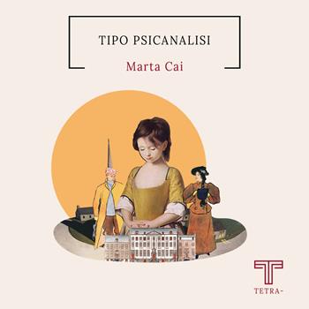 Tipo psicanalisi - Marta Cai - Libro Tetra 2023 | Libraccio.it