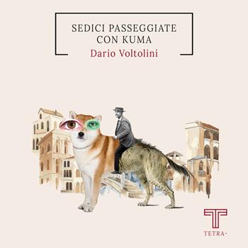 Sedici passeggiate con Kuma - Dario Voltolini - Libro Tetra 2023 | Libraccio.it