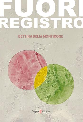 Fuori registro - Bettina Delia Monticone - Libro Capponi Editore 2022, Narrativa | Libraccio.it