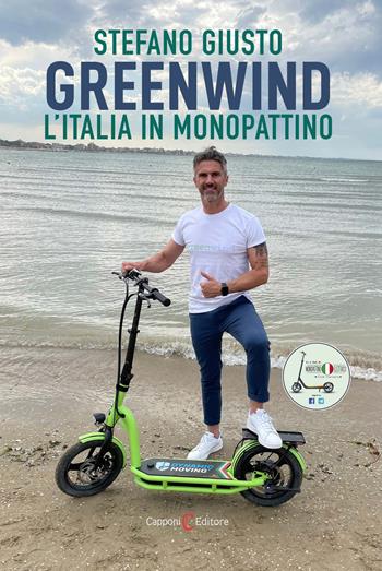Greenwind. L'Italia in monopattino - Stefano Giusto - Libro Capponi Editore 2022, Narrativa | Libraccio.it