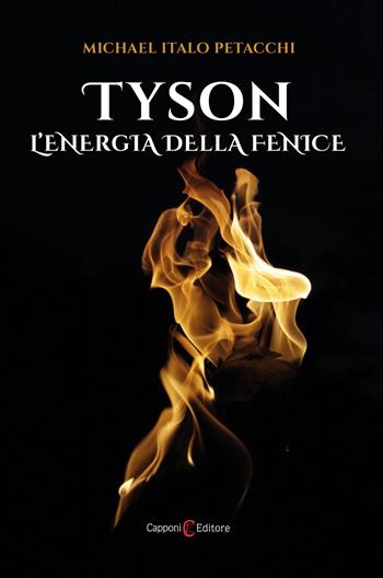 Tyson. L'energia della fenice - Michael Italo Petacchi - Libro Capponi Editore 2022 | Libraccio.it