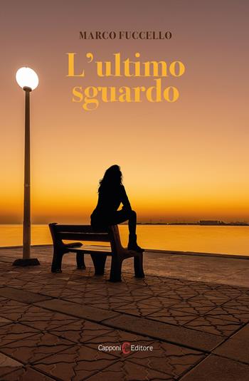 L' ultimo sguardo - Marco Fuccello - Libro Capponi Editore 2022, Narrativa | Libraccio.it