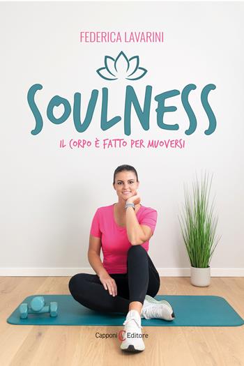 Soulness. Il corpo è fatto per muoversi - Federica Lavarini - Libro Capponi Editore 2022 | Libraccio.it