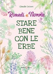 Rimedi di nonna. Stare bene con le erbe