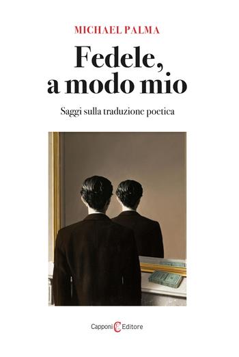 Fedele, a modo mio. Saggi sulla traduzione poetica - Michael Palma - Libro Capponi Editore 2022, Saggi | Libraccio.it
