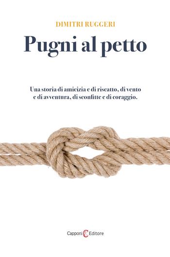 Pugni al petto - Dimitri Ruggeri - Libro Capponi Editore 2022, Narrativa | Libraccio.it