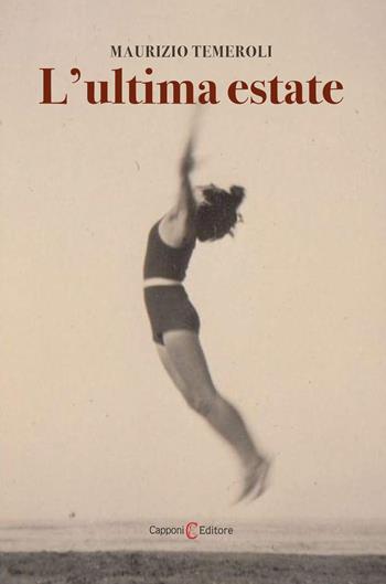 L'ultima estate - Maurizio Temeroli - Libro Capponi Editore 2022, Narrativa | Libraccio.it