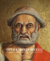 Opus Karoli Crivelli. Le opere e la materia. Nuove letture su Carlo Crivelli