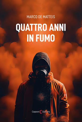 Quattro anni in fumo - Marco De Matteis - Libro Capponi Editore 2023, Narrativa | Libraccio.it