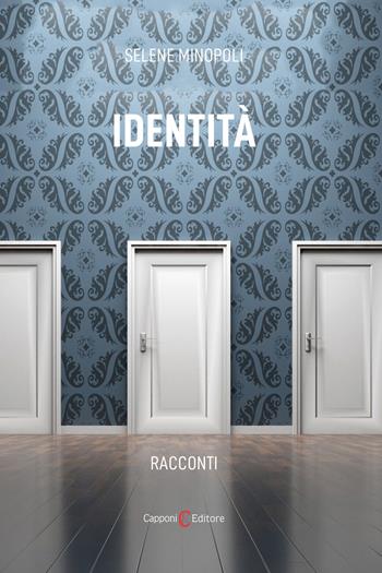 Identità - Selene Minopoli - Libro Capponi Editore 2023, Narrativa | Libraccio.it