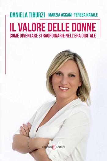 Il valore delle donne. Come diventare straordinarie nell'era digitale - Daniela Tiburzi, Teresa Natale, Marzia Ascani - Libro Capponi Editore 2023 | Libraccio.it