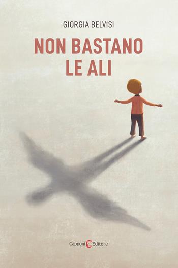 Non bastano le ali - Giorgia Belvisi - Libro Capponi Editore 2023, Narrativa | Libraccio.it