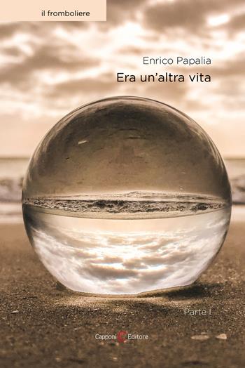 Era un'altra vita. Vol. 1 - Enrico Papalia - Libro Capponi Editore 2023, Poesia | Libraccio.it