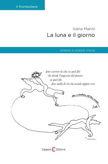 La luna e il giorno. Poesia e poesia visiva - Ivana Manni - Libro Capponi Editore 2023, Frombo | Libraccio.it