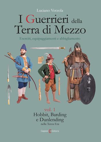I guerrieri della Terra di Mezzo. Eserciti, equipaggiamenti e abbigliamento. Vol. 1: Hobbit, Barding e Dunlending nella Terza Era - Luciano Verzola - Libro Capponi Editore 2023, Saggi | Libraccio.it
