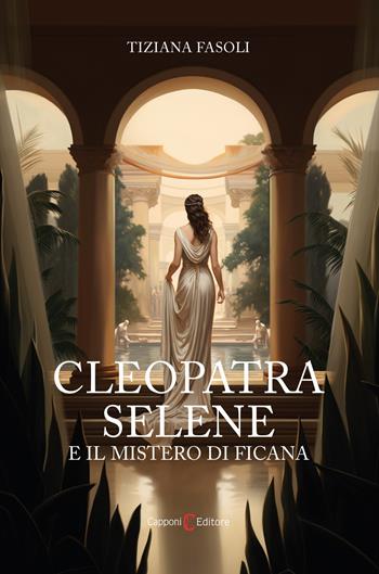 Cleopatra Selene e il mistero di Ficana - Tiziana Fasoli - Libro Capponi Editore 2023, Narrativa | Libraccio.it