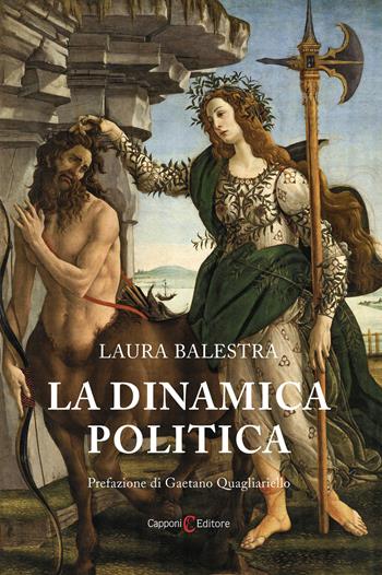 La dinamica politica - Laura Balestra - Libro Capponi Editore 2023, Saggi | Libraccio.it