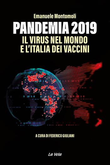 Pandemia 2019. Il virus nel mondo e l'Italia dei vaccini - Emanuele Montomoli - Libro Edizioni La Vela (Viareggio) 2022, Schegge | Libraccio.it