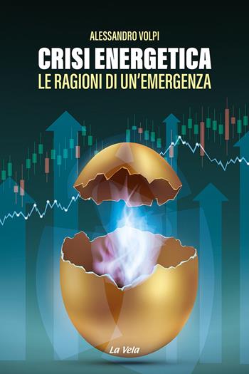 Crisi energetica. Le ragioni di un'emergenza - Alessandro Volpi - Libro La Vela (Viareggio) 2022, Controvento | Libraccio.it