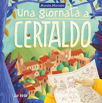 Una giornata a Certaldo - Nunzia Morosini - Libro La Vela (Viareggio) 2023 | Libraccio.it