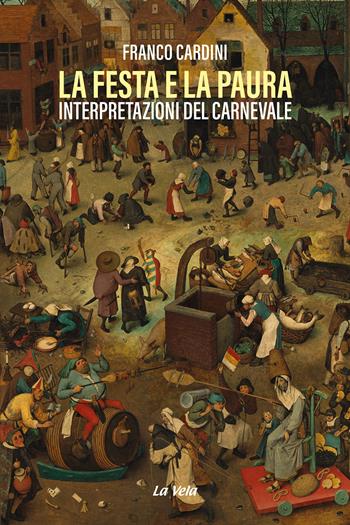 La festa e la paura. Interpretazioni del carnevale - Franco Cardini - Libro La Vela (Viareggio) 2024 | Libraccio.it