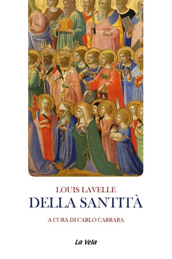 Della santità - Louis Lavelle - Libro Edizioni La Vela (Viareggio) 2024, Controvento | Libraccio.it
