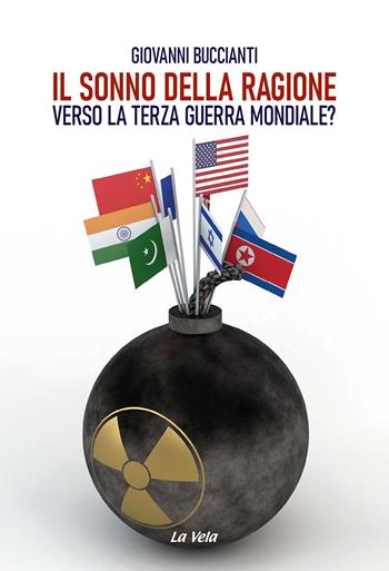 Il sonno della ragione. Verso la terza guerra mondiale? - Giovanni Buccianti - Libro La Vela (Viareggio) 2024, Controvento | Libraccio.it