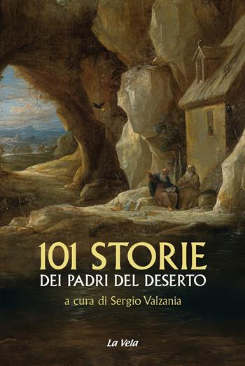 101 storie dei Padri del deserto  - Libro La Vela (Viareggio) 2024 | Libraccio.it
