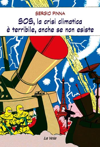 SOS, la crisi climatica è terribile, anche se non esiste - Sergio Pinna - Libro La Vela (Viareggio) 2024, Controvento | Libraccio.it