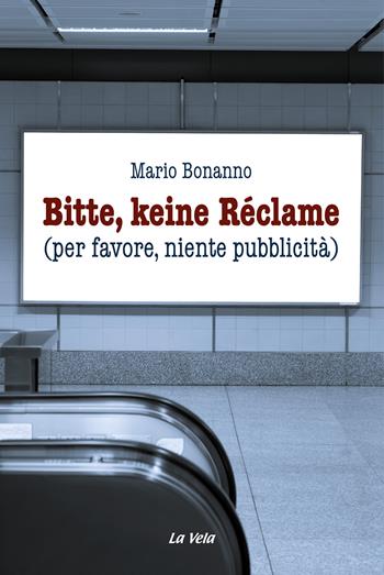 Bitte, keine Réclame (per favore, niente pubblicità) - Mario Bonanno - Libro La Vela (Viareggio) 2024, Controvento | Libraccio.it