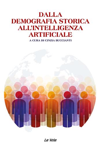 Dalla demografia storica all’intelligenza artificiale  - Libro La Vela (Viareggio) 2024, Studi di popolazione | Libraccio.it