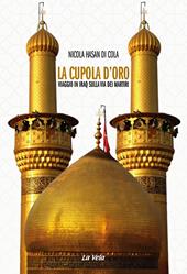 La cupola d’oro. Viaggio in Iraq sulla via dei Martiri