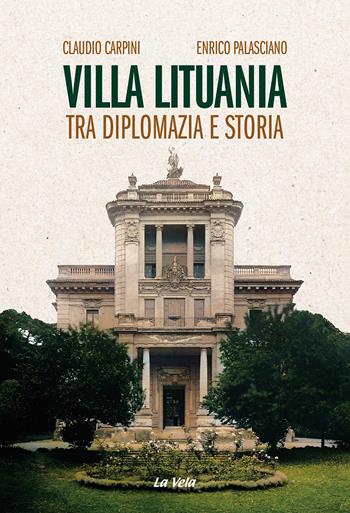 Villa Lituania. Tra diplomazia e storia - Claudio Carpini, Enrico Palasciano - Libro La Vela (Viareggio) 2025, Schegge | Libraccio.it
