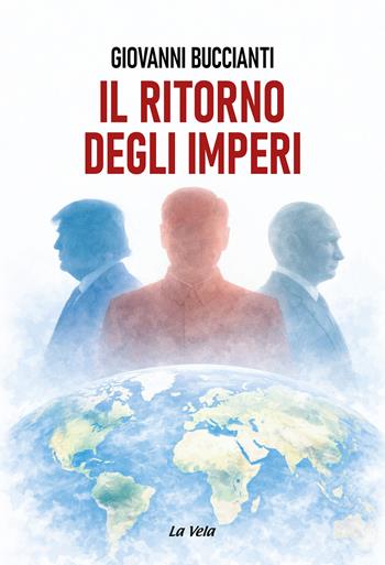 Il ritorno degli Imperi - Giovanni Buccianti - Libro Edizioni La Vela (Viareggio) 2026, Controvento | Libraccio.it