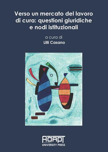 Verso un mercato del lavoro di cura: questioni giuridiche e nodi istituzionali  - Libro ADAPT University Press 2022, Materiali di diritto del mercato del lavoro e relazioni industriali | Libraccio.it