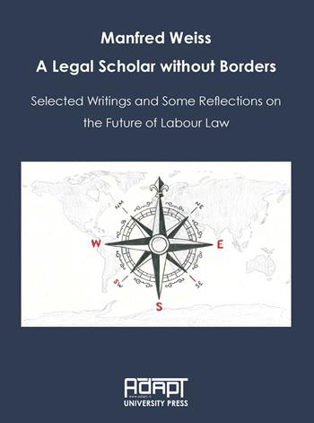 Manfred Weiss. A legal scholar without borders. Selected writings and some reflections on the future of labour law  - Libro ADAPT University Press 2022, Materiali di diritto del mercato del lavoro e relazioni industriali | Libraccio.it