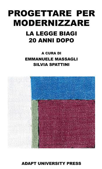 Progettare per modernizzare. La legge Biagi 20 anni dopo  - Libro ADAPT University Press 2023 | Libraccio.it