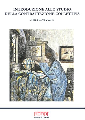 Introduzione allo studio della contrattazione collettiva. Ediz. per la scuola - Michele Tiraboschi - Libro ADAPT University Press 2023 | Libraccio.it