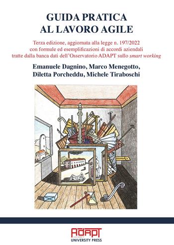 Guida pratica al lavoro agile. Terza edizione, aggiornata alla legge n. 197/2022 con formule ed esemplificazioni di accordi aziendali tratte dalla banca dati dell’Osservatorio ADAPT sullo smart working - Emanuele Dagnino, Marco Menegotto, Diletta Porcheddu - Libro ADAPT University Press 2023 | Libraccio.it