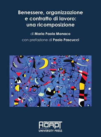 Benessere, organizzazione e contratto di lavoro: una ricomposizione - Maria Paola Monaco - Libro ADAPT University Press 2023, Materiali di diritto del mercato del lavoro e relazioni industriali | Libraccio.it